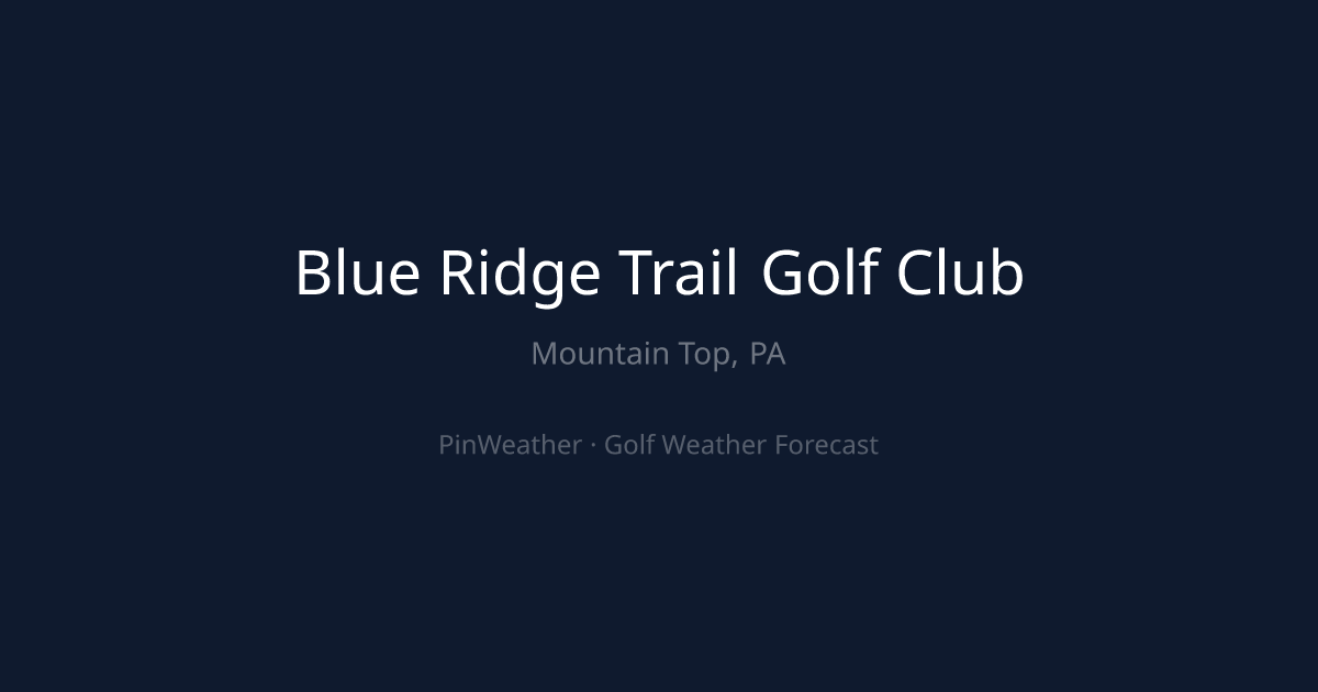 Blue Ridge Trail Golf Club Weather Forecast | PinWeather