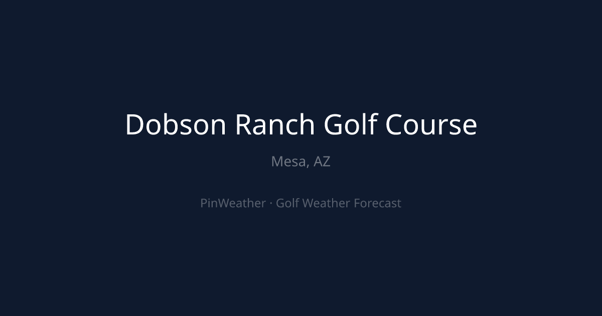 Dobson Ranch Golf Course Weather Forecast | PinWeather
