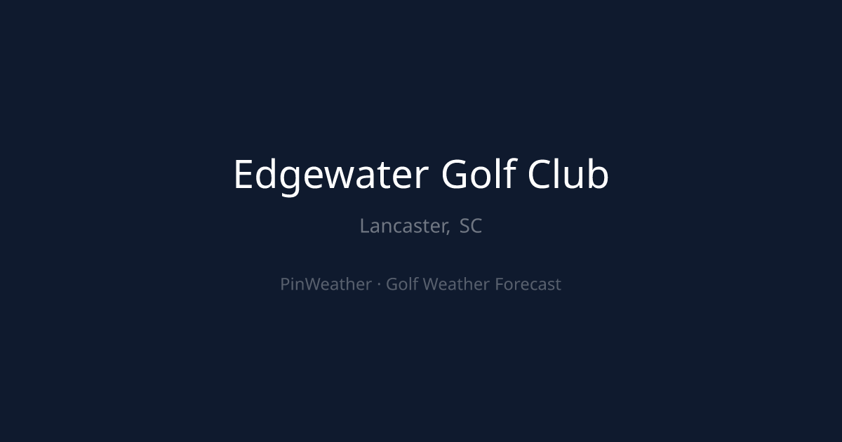 Edgewater Golf Club Weather Forecast | PinWeather