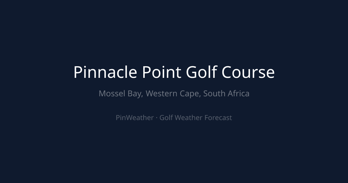 Pinnacle Point Golf Course Weather Forecast | PinWeather