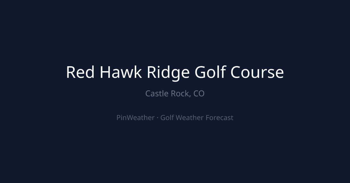 Red Hawk Ridge Golf Course Weather Forecast | PinWeather
