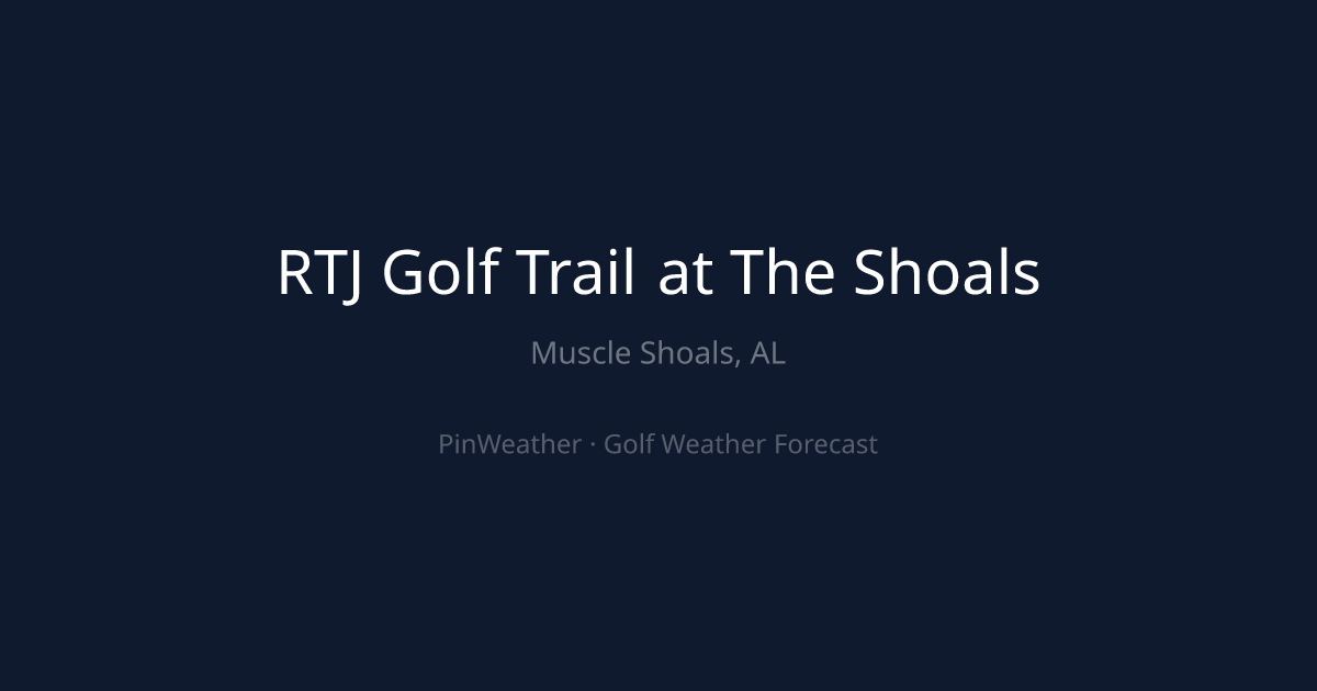 RTJ Golf Trail at The Shoals Weather Forecast | PinWeather