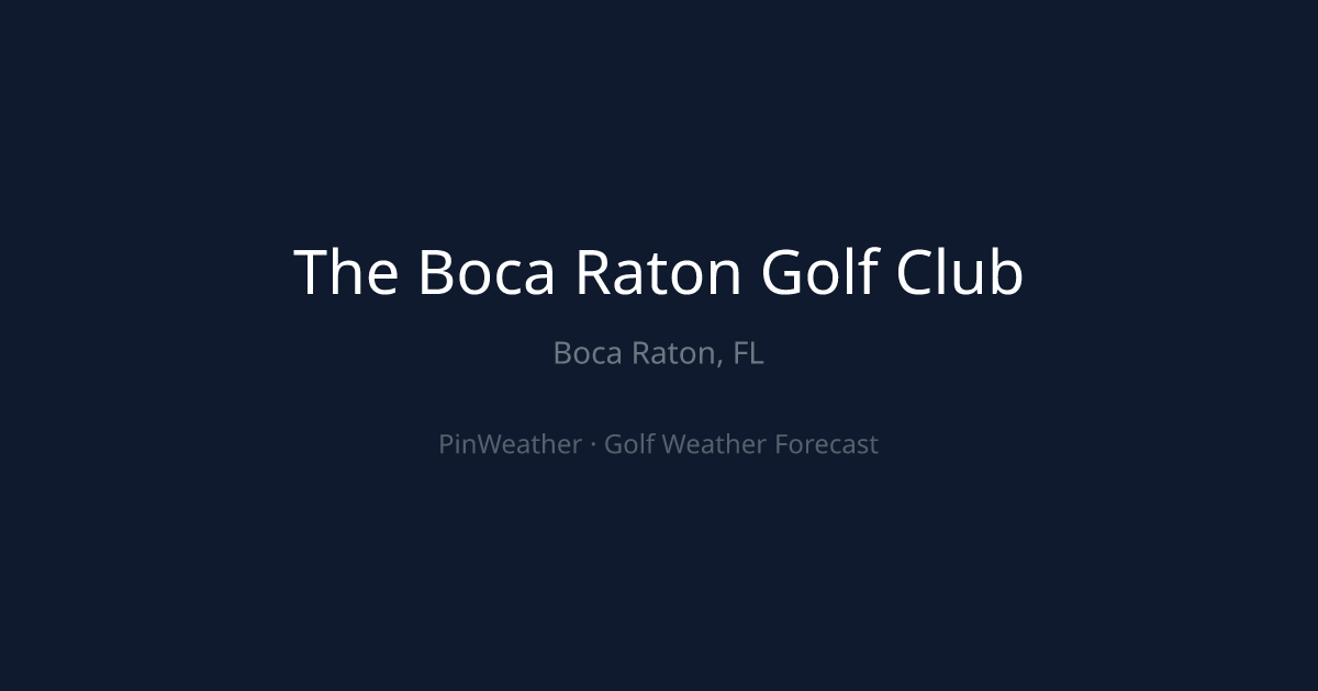 The Boca Raton Golf Club Weather Forecast | PinWeather