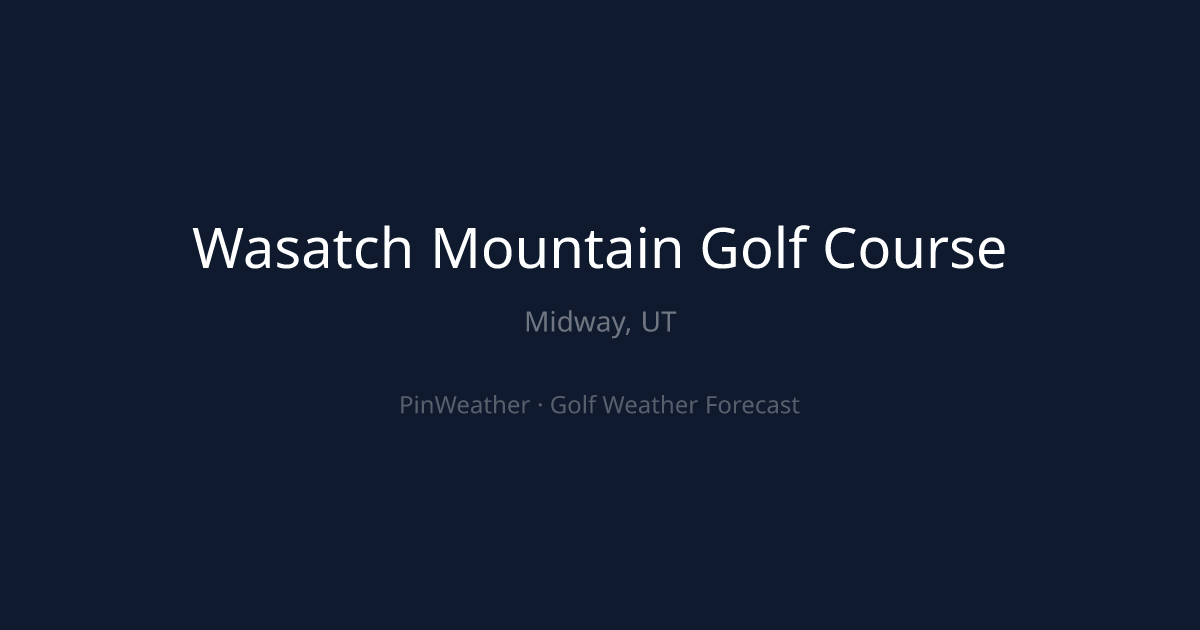 Wasatch Mountain Golf Course Weather Forecast | PinWeather